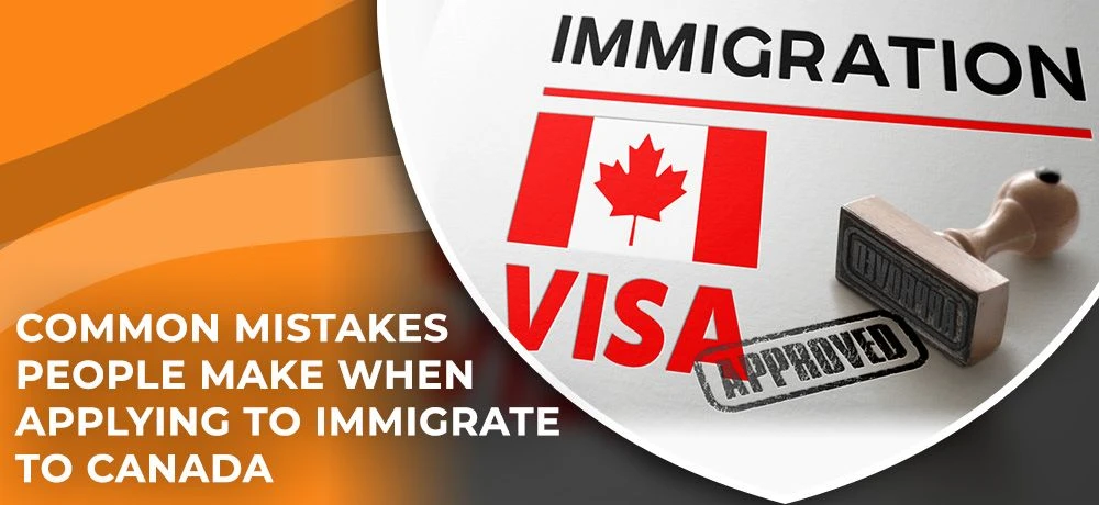 Common Mistakes People Make When Applying To Immigrate To Canada