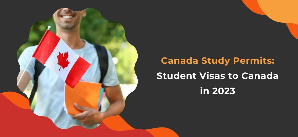 Canada Study Permits: Student Visas to Canada in 2023